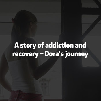 A story of addiction and recovery – Dora's journey